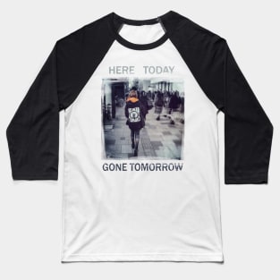 Here Today Gone Tomorrow Baseball T-Shirt